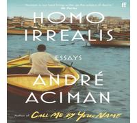 Andre Aciman Homo Irrealis : From the multi-million copy bestselling author of Andre Aciman Multicolor