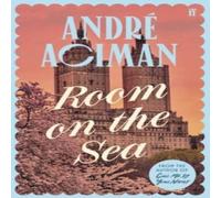 Andre Aciman Room on the Sea : 'Master of the Modern Love Story.' Sunday Times Andre Aciman Multicolor