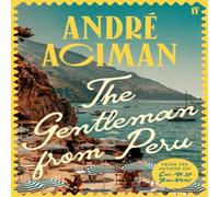 Andre Aciman The Gentleman From Peru : A dazzling summer story from the Andre Aciman Multicolor