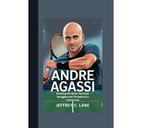 ANDRE AGASSI: Breaking the Mold: The Inner Struggles and Triumphs of a Tennis Icon