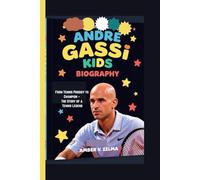 ANDRE AGASSI KIDS BIOGRAPHY: From Tennis Prodigy to Champion - The Story of a Tennis Legend