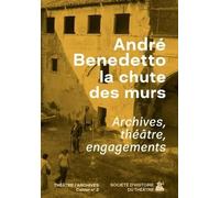 André Benedetto, la chute des murs: Archives, théâtre, engagements
