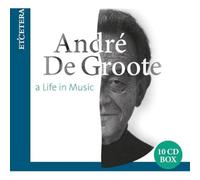 Andre De Groote; Various Orchestras - Andre De Groote: A Life In Music