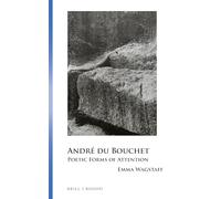 André du Bouchet: Poetic Forms of Attention: 58 (Collection Monographique Rodopi en Littérature Française Contemporaine, 58)