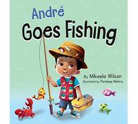 André Goes Fishing: A Story About the Magic of Imagination for Kids Ages 2-8 (André and Noelle)