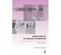 Andre Green at the Squiggle Foundation (The Winnicott Studies Monograph Series)