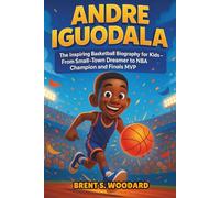 Andre Iguodala: The Inspiring Basketball Biography for Kids - From Small-Town Dreamer to NBA Champion and Finals MVP
