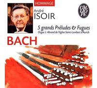 Andre Isoir - Bach: 5 Grands Preludes & Fugues