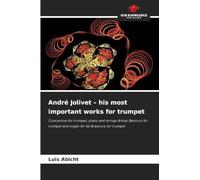 André Jolivet - his most important works for trumpet: Concertino for trumpet, piano and strings Arioso Barocco for trumpet and organ Air de Bravoure for trumpet