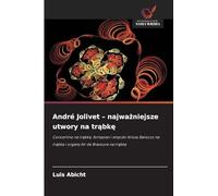 André Jolivet - najważniejsze utwory na trąbkę: Concertino na tr¿bk¿, fortepian i smyczki Arioso Barocco na tr¿bk¿ i organy Air de Bravoure na tr¿bk¿