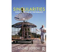 Andre Lepecki - Singularities Dance in the Age of Performance - New - X555z