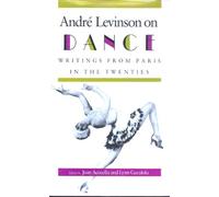 Andre Levinson on Dance: Writings from Paris in the Twenties