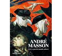 André Masson. Il n'y a pas de monde achevé