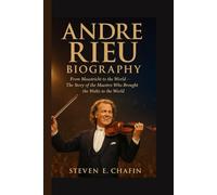ANDRÉ RIEU BIOGRAPHY: From Maastricht to the World - The Story of the Maestro Who Brought the Waltz to the World