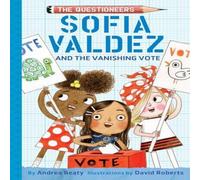 Andrea Beaty Sofia Valdez & the Vanishing Vote Paperback Book Andrea Beaty Multicolor