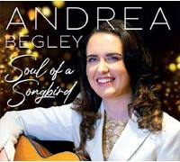 Andrea Begley - Andrea Begley - Soul Of A Songbird CD (New Release)