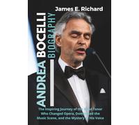 Andrea Bocelli Biography: The Inspiring Journey of the Blind Tenor Who Changed Opera, Dominated the Music Scene, and the Mystery of His Voice ... Transformation in the Disability Community)