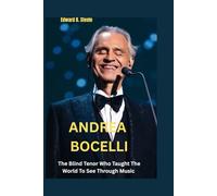 Andrea Bocelli: The Blind Tenor Who Taught The World To See Through Music