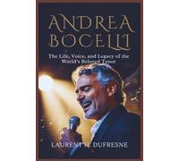ANDREA BOCELLI: The Life, Voice, and Legacy of the World’s Beloved Tenor