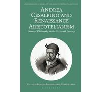 Andrea Cesalpino and Renaissance Aristotelianism : Natural Philosophy in the Sixteenth Century