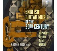 Andrea Dieci - English Guitar Music of the 20th Century, Berkeley, Britten, Scott & Walton