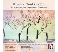 Andrea Dieci; Fiona Robertson; Cecilio Perera; Miriam Paschetta; Antigoni Baxe; Panagiotis Tzortzis; Emanuele Rigamonti - Simone Fontanelli: Strings of an Imaginary Theatre