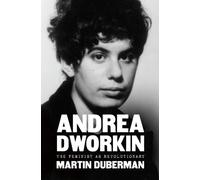 Andrea Dworkin : The Feminist as Revolutionary