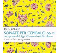 Andrea Friggi - John Walsh's Sonate Per Cembalo, Op. VII (composte dal Sig.r Giovanni Adolfo Hasse)