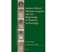 Andrea Fulvio’s Illustrium imagines and the Beginnings of Classical Archaeology: 64 (Brill's Studies on Art, Art History, and Intellectual Histor)