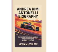 ANDREA KIMI ANTONELLI BIOGRAPHY: The Rise of a Racing Prodigy from Karting to Formula 1 Glory