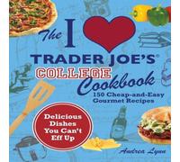 Andrea Lynn I Love Trader Joe's College Cookbook: 150 Cheap & Easy Gourmet Andrea Lynn Multicolor