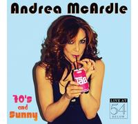 ANDREA MCARDLE - 70s & Sunny: Live at 54 Below