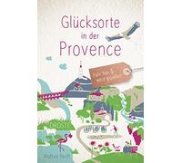 Andrea Reidt Glücksorte in der Provence: Fahr hin und werd glücklich (Hardback)