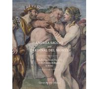 Andrea Sacchi and Cardinal del Monte: The Rediscovered Frescoes in the Palazzo di Ripetta in Rome