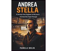 Andrea Stella: A Journey from Engineer to McLaren’s Formula One Team Principal (Forged on the Track Series)