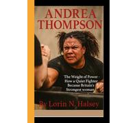ANDREA THOMPSON: The weight of Power - How a Quiet Fighter Became Britain's Strongest Woman