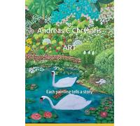 Andreas C Chrysafis Art -Volume 1: Each painting tells a story