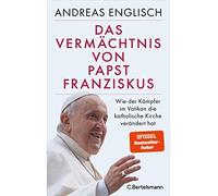 Andreas Englisc Das Vermächtnis von Papst Franziskus: Wie der Kämpfer (Hardback)