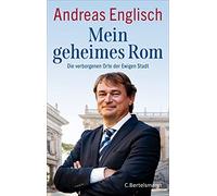 Andreas Englisc Mein geheimes Rom: Die verborgenen Orte der Ewigen St (Hardback)