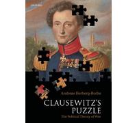 Herberg-Rothe - Clausewitz's Puzzle The Political Theory of War - New - J555z