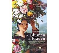 Andreas Honegge Die Blumen der Frauen: Blumensymbolik in Gemälden au (Paperback)
