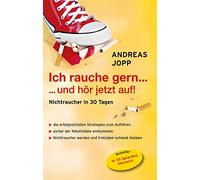 Andreas Jopp Ich rauche gern….und hör jetzt auf Nichtraucher in 30 (Paperback)