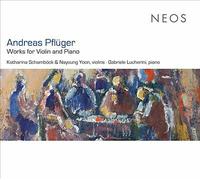 Andreas Pflüger: Works for Violin and Piano by Katharina Schamböck / Nayoung...