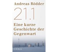 Andreas Rödder 21.1: Eine kurze Geschichte der Gegenwart (Hardback)