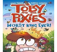 Andreas Schuster Toby & the Pixies: Worst King Ever (a Phoenix Comic Book) Paperback Andreas Schuster Multicolor