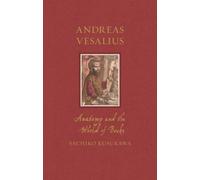 Andreas Vesalius : Anatomy and the World of Books