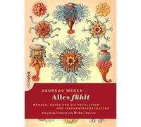 Andreas Weber Alles fühlt: Mensch, Natur und die Revolution der Lebe (Paperback)
