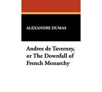 Andree de Taverney, or the Downfall of French Monarchy