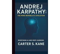 ANDREJ KARPATHY: THE MIND BEHIND AI’S EVOLUTION: REDEFINING AI AND DEEP LEARNING