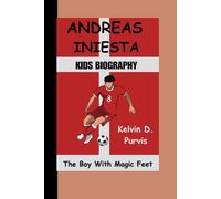 ANDRES INIESTA KIDS BIOGRAPHY: The Boy with Magic Feet